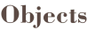 Objects
